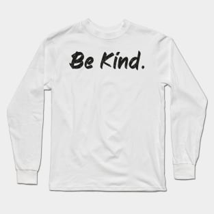 be kind Long Sleeve T-Shirt